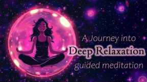 Take a Journey into Deep Relaxation (Guided Meditation)