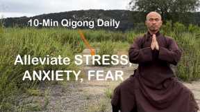 Alleviate STRESS, ANXIETY, and FEAR | 10-Minute Qigong Daily Routine