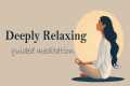 A Deeply Relaxing 10 Minute Guided