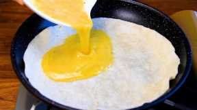 Just pour eggs on the tortilla and the result will be amazing! Simple and delicious