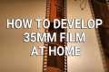 How to Develop 35mm Film at Home