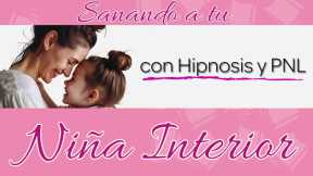 🔮 HIPNOSIS para RECUPERAR Heridas de la Infancia 💖 | RECONECTA con Tu Niña Interior 👧🏻🌟