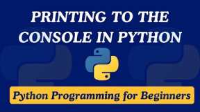 01 - How to Print to the Console in Python | Python for Beginners