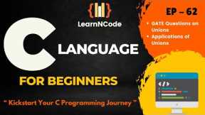 C Programming For Beginners | GATE Questions & Applications of Unions | EP 62 | LearnNCode