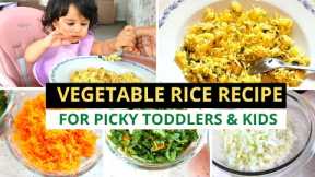 VEGETABLE RICE RECIPE ( FOR PICKY TODDLERS & KIDS )