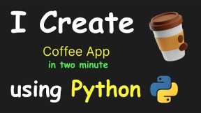 I CREATE COFFE APP IN 2 MIN USING PYTHON & LEARN PYTHON BY BUILDING SIMPLE PROJECTS