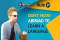 Don't move abroad to learn a new