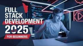 Full Stack Development for Beginners 2025 | Learn Frontend, Backend and Database Integration