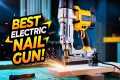 5 Mind Blowing Electric Nail Guns