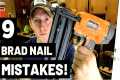 9 BRAD NAIL MISTAKES (and how to