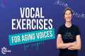 Vocal Exercises for Aging Voices |