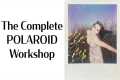 The Complete Polaroid Workshop:
