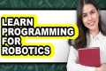 How to Learn Programming for Robotics 
