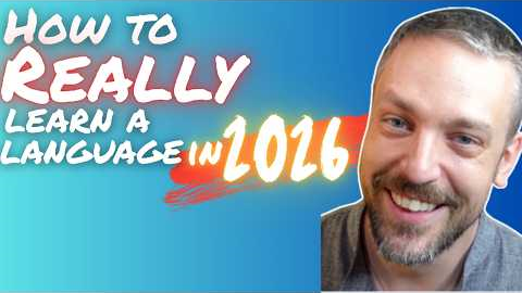 How to REALLY Learn a Language in 2026