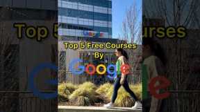 Top 5 Free Courses by Google