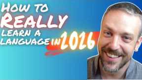 How to REALLY Learn a Language in 2026