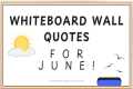 June Whiteboard Wall Quotes!