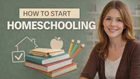 How To Start Homeschooling