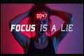 WARNING: Why Your Focus Is A Lie