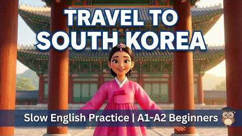 Travel to South Korea 🇰🇷 | Slow English Speaking Practice | A1-A2 Beginners