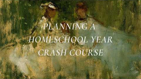 A Crash Course for Planning a Homeschool Year | Classical, Charlotte Mason Home Education