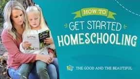 How to Get Started Homeschooling | The Good and the Beautiful