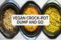 3 EASY Vegan Dump & Go CROCK-POT