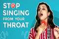 Stop Singing from your Throat |